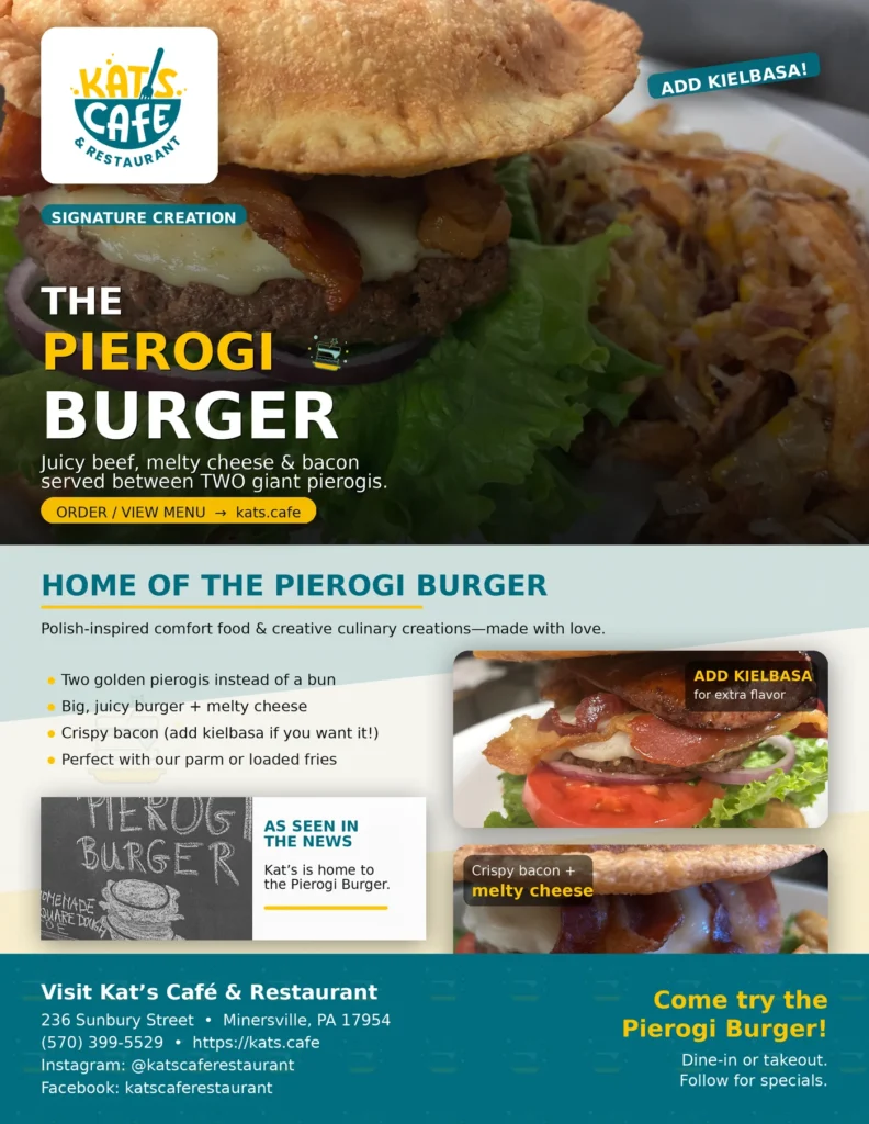 Promotional flyer for Kat’s Café & Restaurant featuring the Pierogi Burger—a beef burger with melty cheese and bacon served between two giant pierogies, with an option to add kielbasa and pair with parm or loaded fries. Includes photos, “As Seen in the News,” and contact info: 236 Sunbury St, Minersville PA; (570) 399‑5529; kats.cafe; Instagram @katscaferestaurant; Facebook katscaferestaurant.